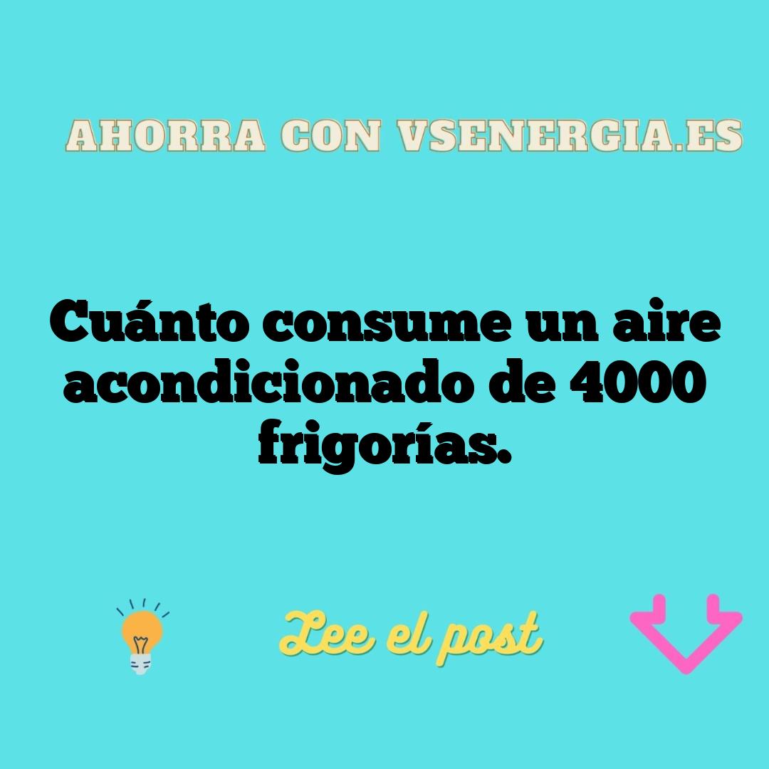 https://vsenergia.es/wp-content/uploads/2023/07/Cu%C3%A1nto-consume-un-aire-acondicionado-de-4000-frigor%C3%ADas.png