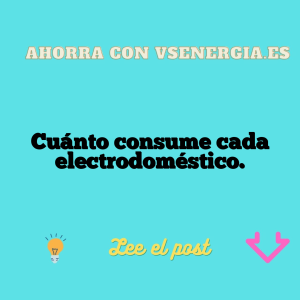 Cuánto consume cada electrodoméstico.