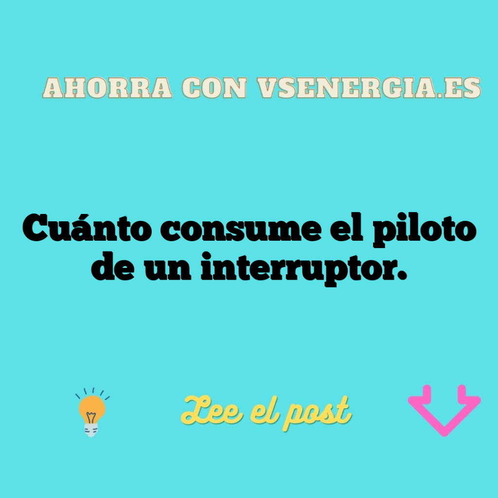 Cuánto consume el piloto de un interruptor.