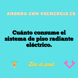 Cuánto consume el sistema de piso radiante eléctrico.