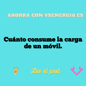Cuánto consume la carga de un móvil.