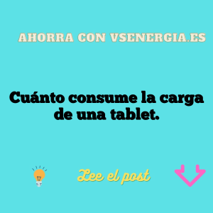 Cuánto consume la carga de una tablet.