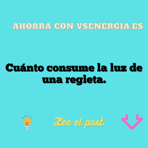 Cuánto consume la luz de una regleta.