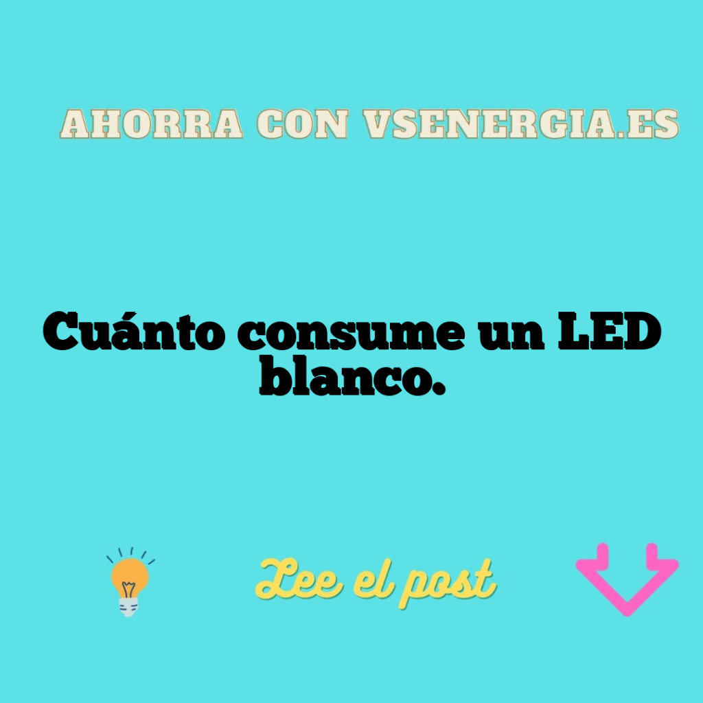 Cuánto consume un LED blanco.