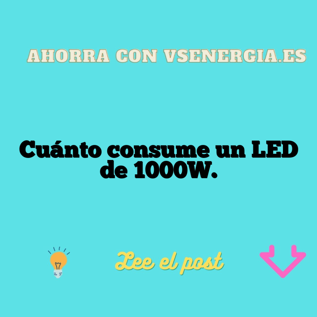Cuánto consume un LED de 1000W.
