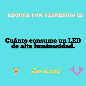 Cuánto consume un LED de alta luminosidad.