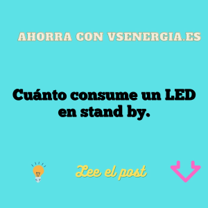 Cuánto consume un LED en stand by.