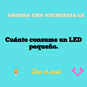 Cuánto consume un LED pequeño.