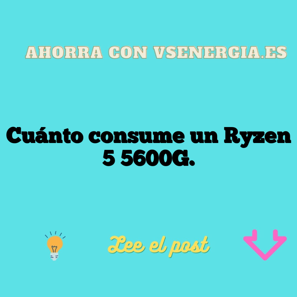 Cuánto consume un Ryzen 5 5600G.