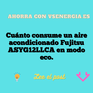 Cuánto consume un aire acondicionado Fujitsu ASYG12LLCA en modo eco.