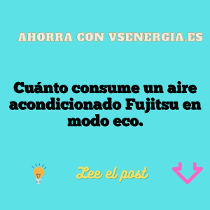 Cuánto consume un aire acondicionado Fujitsu en modo eco.