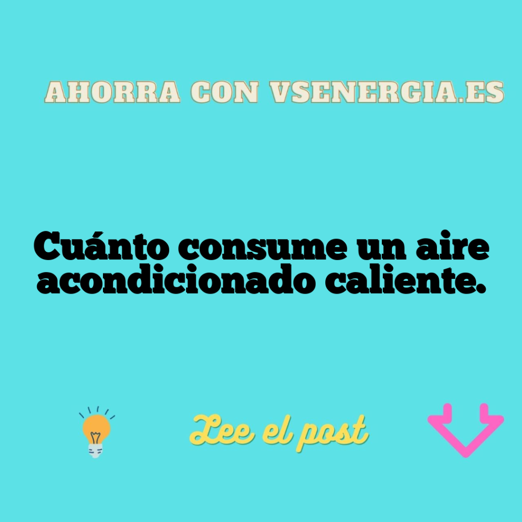 Cuánto consume un aire acondicionado caliente.