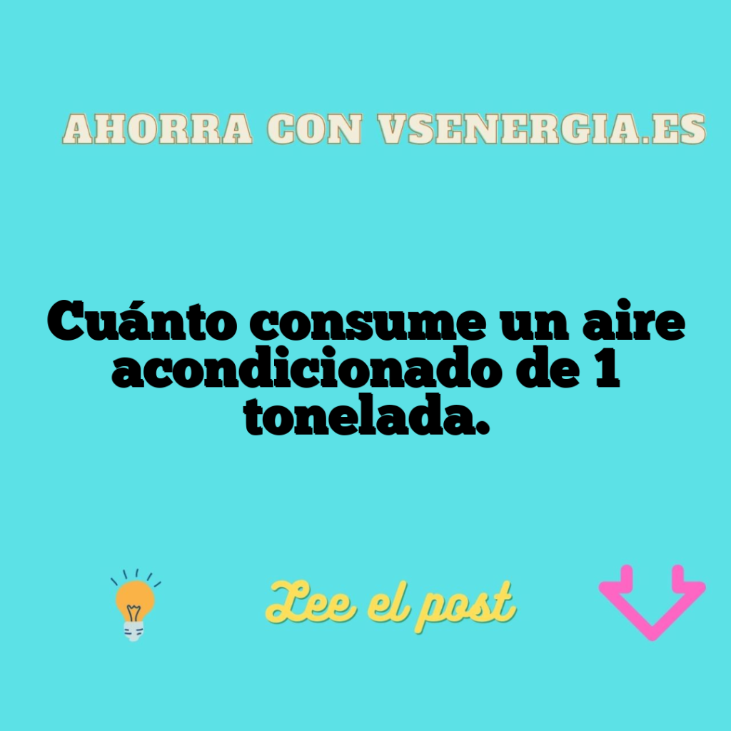 Cuánto consume un aire acondicionado de 1 tonelada.