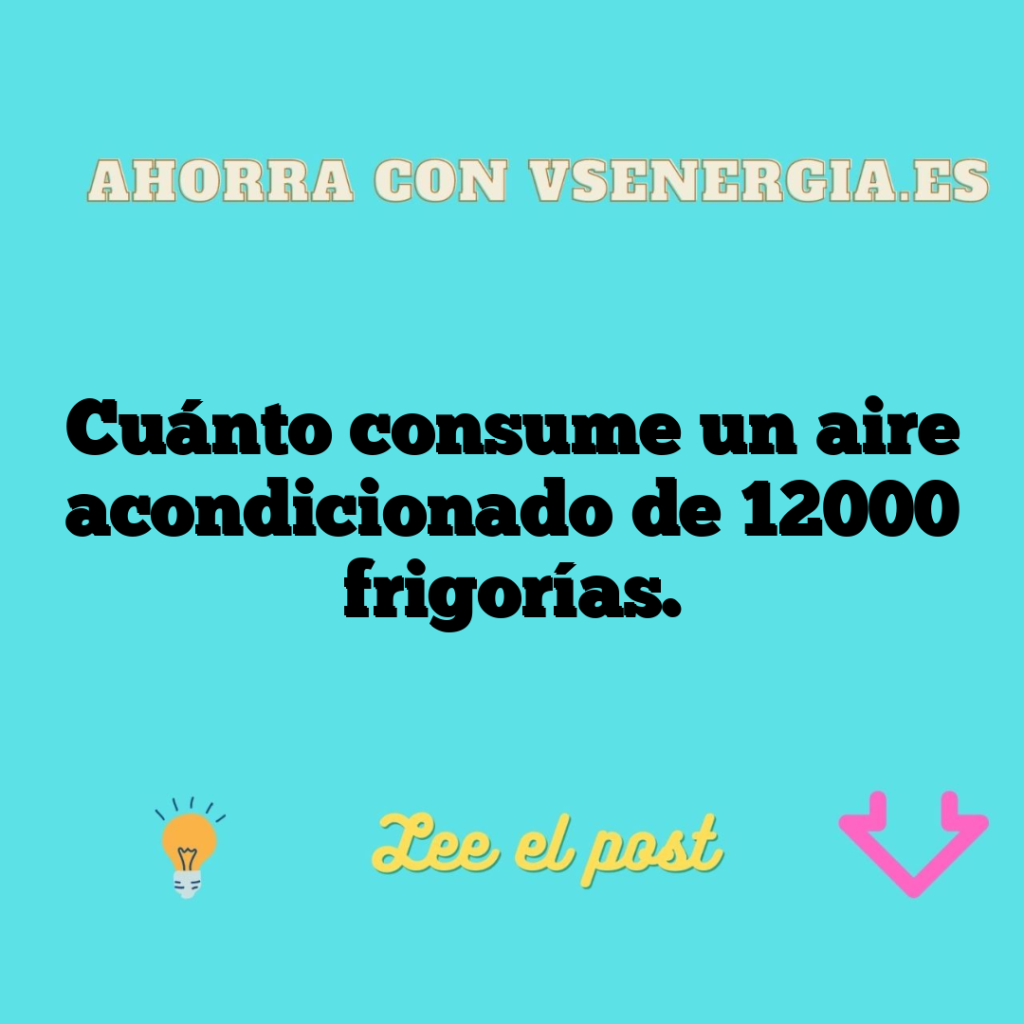 Cuánto consume un aire acondicionado de 12000 frigorías.