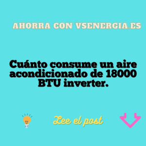 Cuánto consume un aire acondicionado de 18000 BTU inverter.