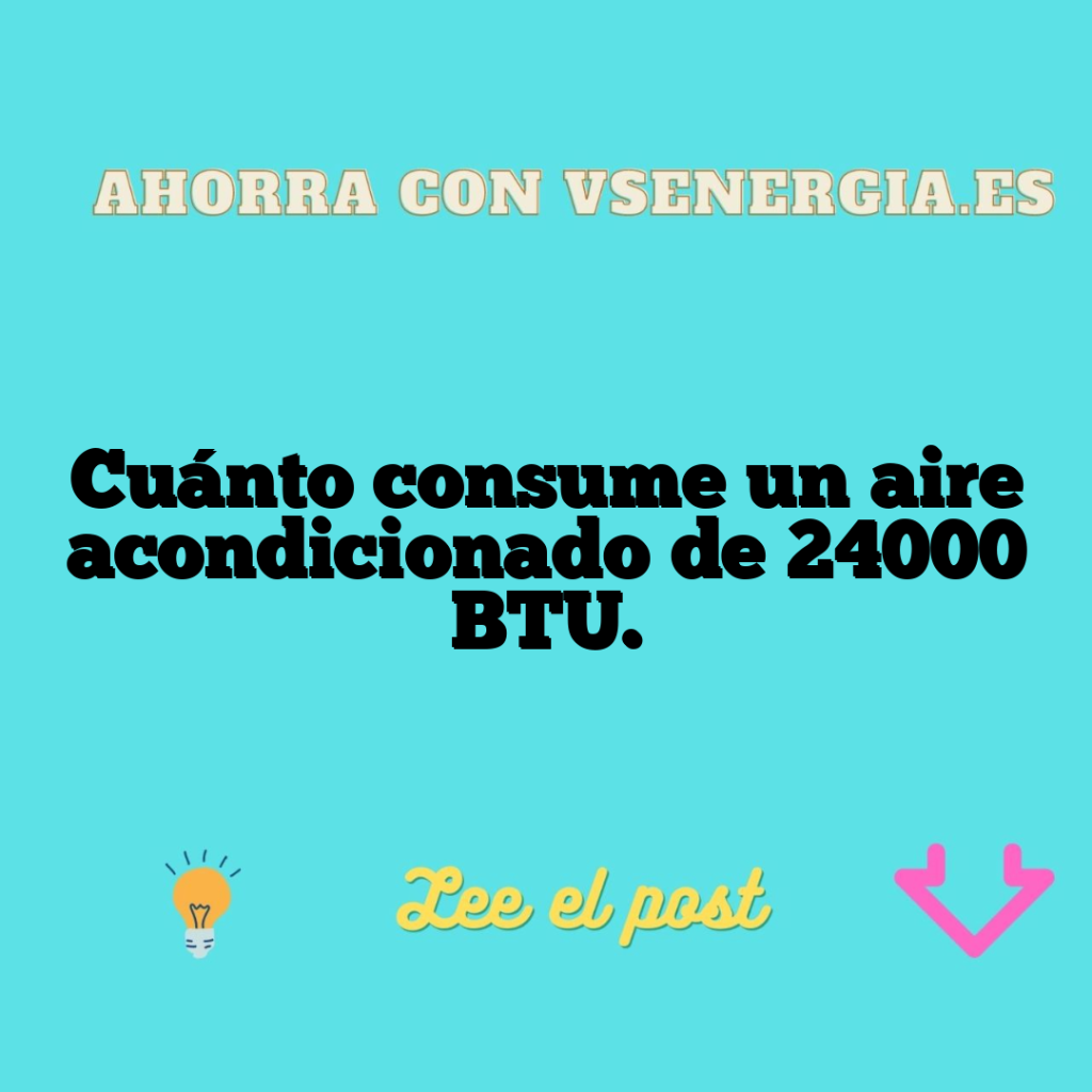 Cuánto consume un aire acondicionado de 24000 BTU.