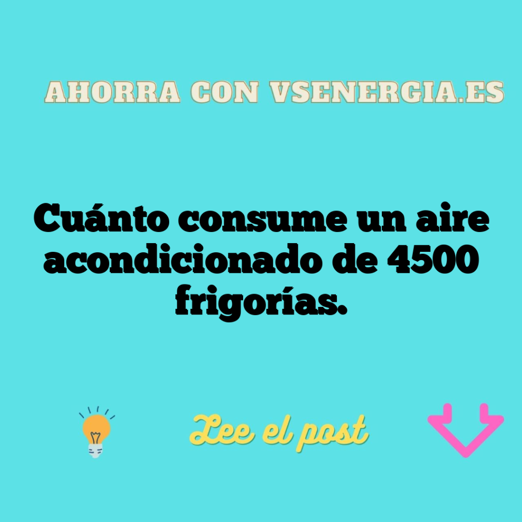 Cuánto consume un aire acondicionado de 4500 frigorías.