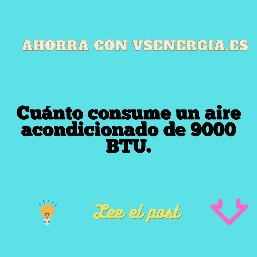 Cuánto consume un aire acondicionado de 9000 BTU.