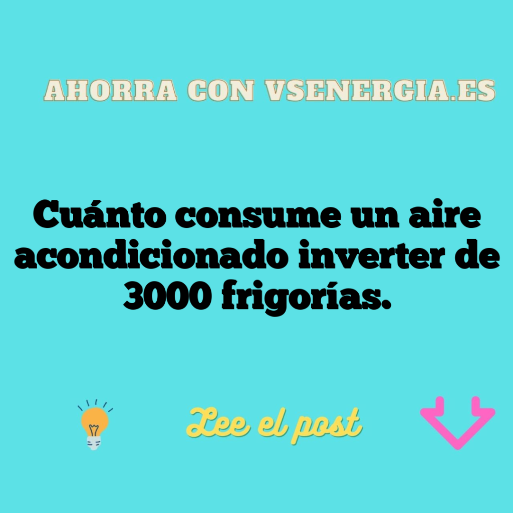 Cuánto consume un aire acondicionado inverter de 3000 frigorías.