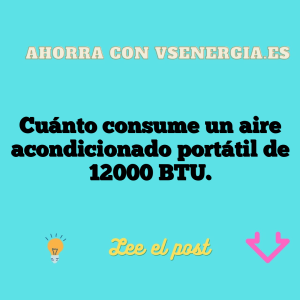 Cuánto consume un aire acondicionado portátil de 12000 BTU.