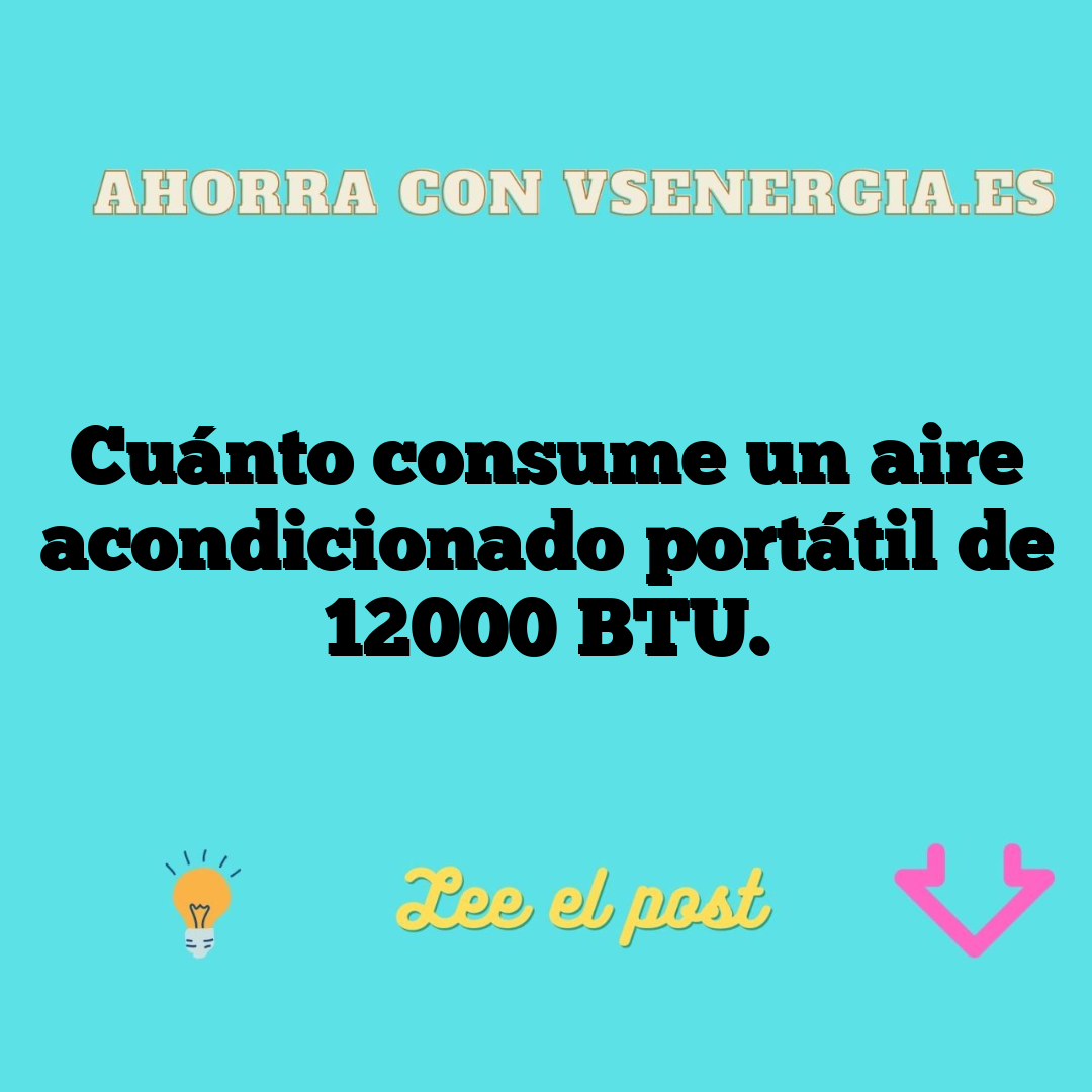 Cuánto Consume Un Aire Acondicionado Portátil De 12000 Btu 0454