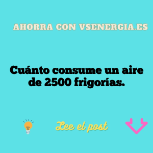 Cuánto consume un aire de 2500 frigorías.