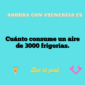 Cuánto consume un aire de 3000 frigorías.