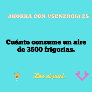 Cuánto consume un aire de 3500 frigorías.