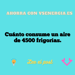 Cuánto consume un aire de 4500 frigorías.