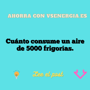 Cuánto consume un aire de 5000 frigorías.