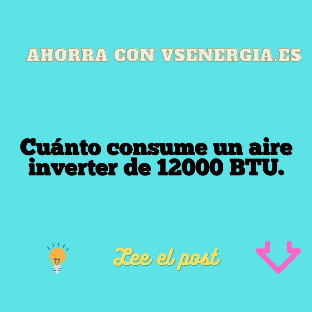Cuánto consume un aire inverter de 12000 BTU.