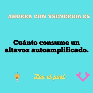 Cuánto consume un altavoz autoamplificado.