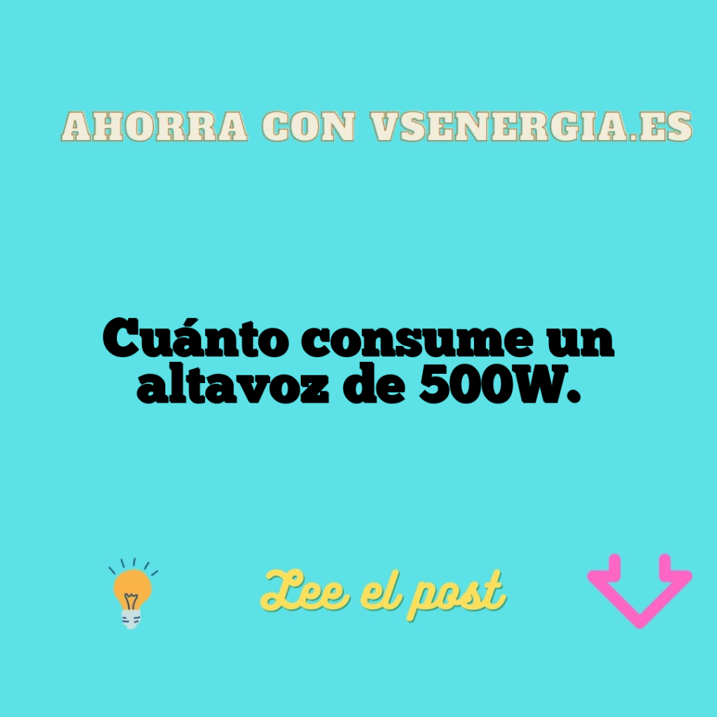 Cuánto consume un altavoz de 500W.
