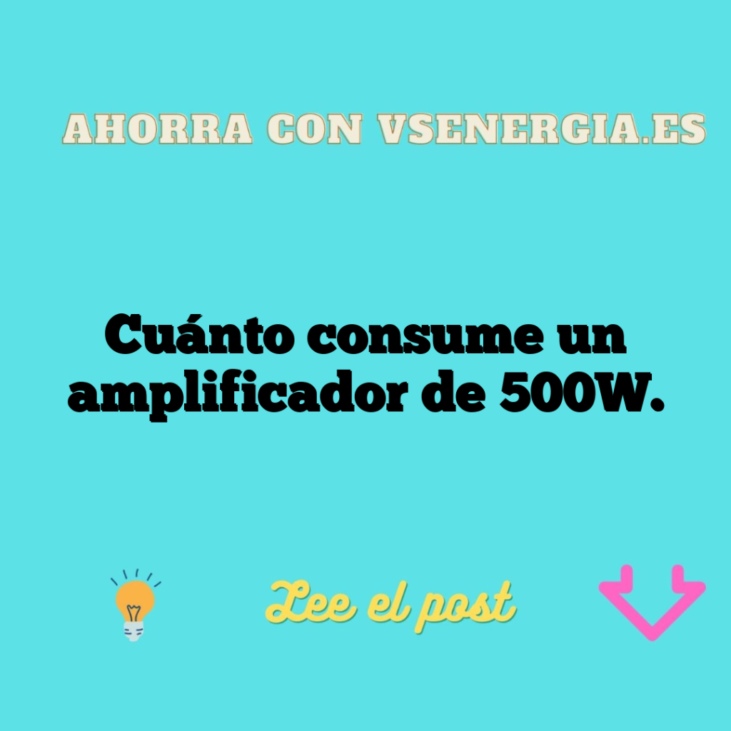 Cuánto consume un amplificador de 500W.