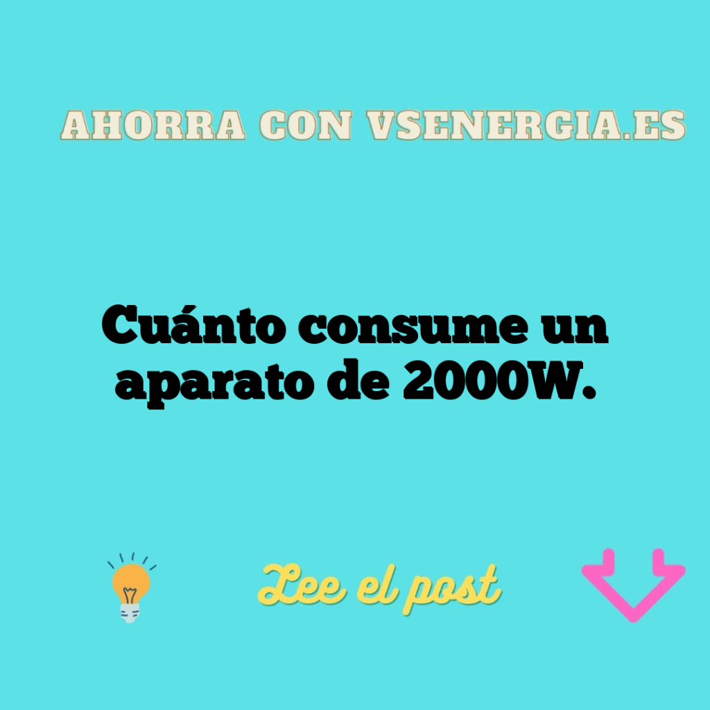 Cuánto consume un aparato de 2000W.
