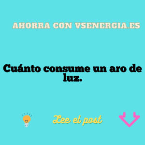 Cuánto consume un aro de luz.