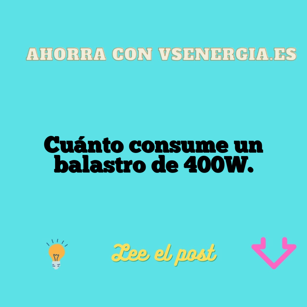 Cuánto consume un balastro de 400W.