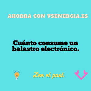 Cuánto consume un balastro electrónico.