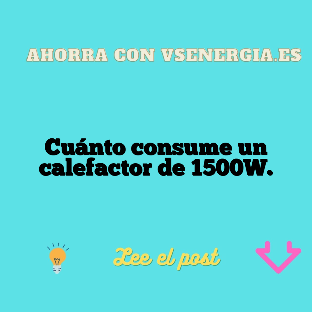 Cuánto consume un calefactor de 1500W.