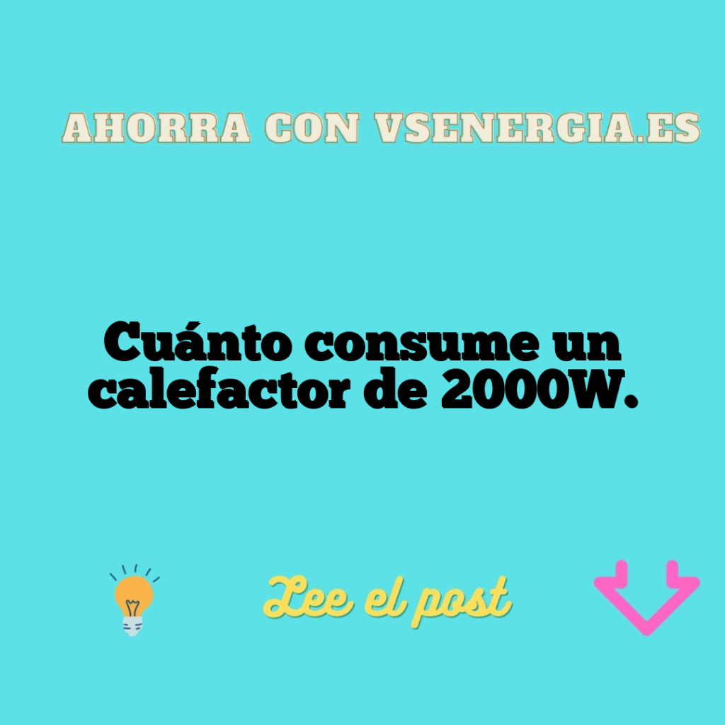 Cuánto consume un calefactor de 2000W.
