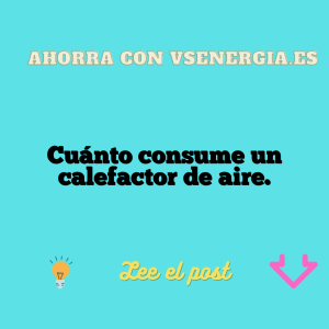 Cuánto consume un calefactor de aire.