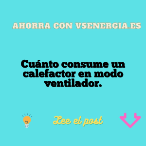 Cuánto consume un calefactor en modo ventilador.