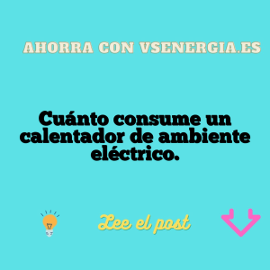 Cuánto consume un calentador de ambiente eléctrico.