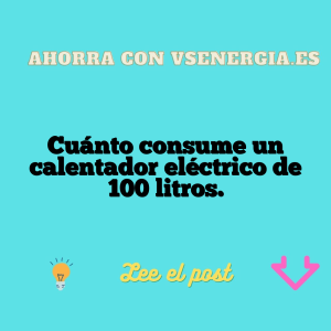 Cuánto consume un calentador eléctrico de 100 litros.