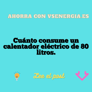 Cuánto consume un calentador eléctrico de 80 litros.