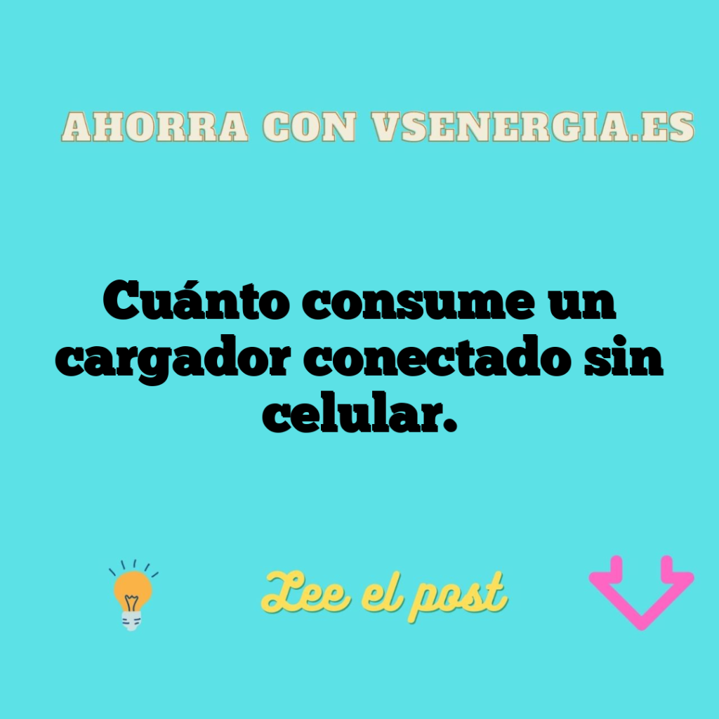 Cuánto consume un cargador conectado sin celular.