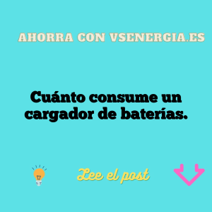Cuánto consume un cargador de baterías.