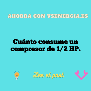 Cuánto consume un compresor de 1/2 HP.