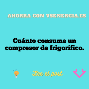 Cuánto consume un compresor de frigorífico.