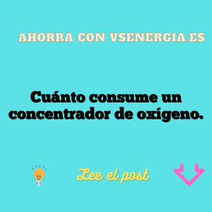Cuánto consume un concentrador de oxígeno.